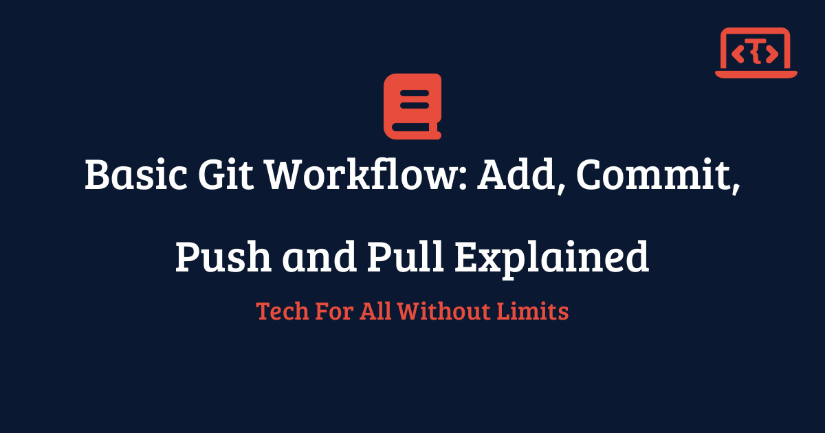 Basic Git Workflow: Add, Commit, Push and Pull Explained | Techy All ...