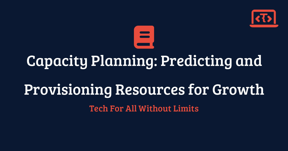 Capacity Planning: Predicting and Provisioning Resources for Growth ...