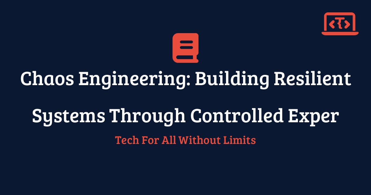 Chaos Engineering: Building Resilient Systems Through Controlled ...