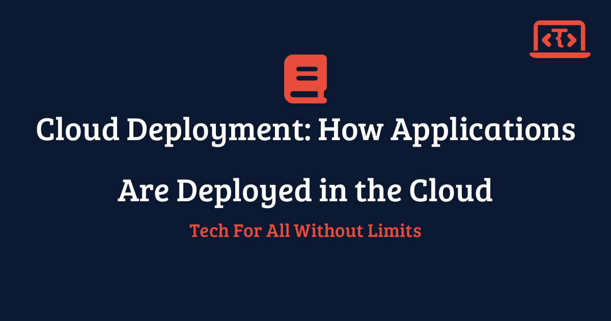 Cloud Deployment: How Applications Are Deployed in the Cloud | Techy ...
