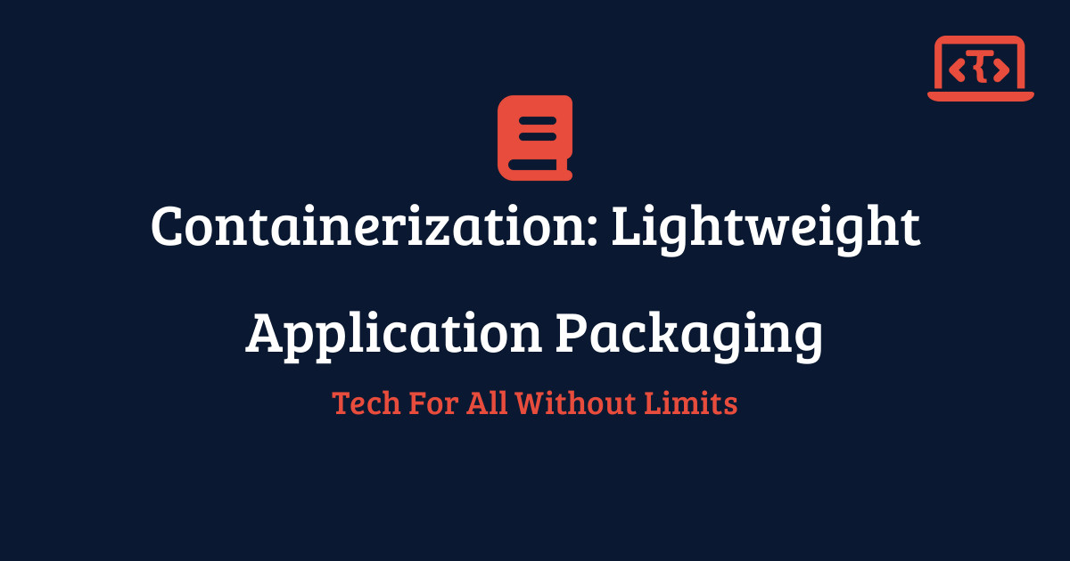 Containerization: Lightweight Application Packaging | Techy All Tutorial