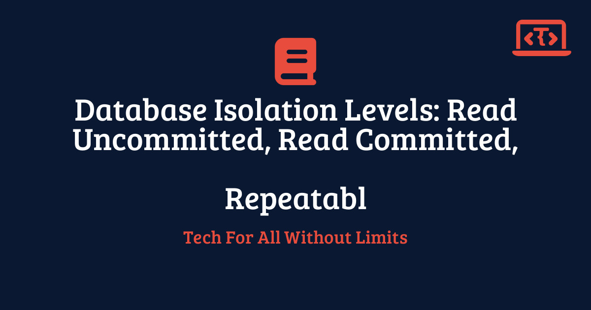 Database Isolation Levels: Read Uncommitted, Read Committed, Repeatable ...