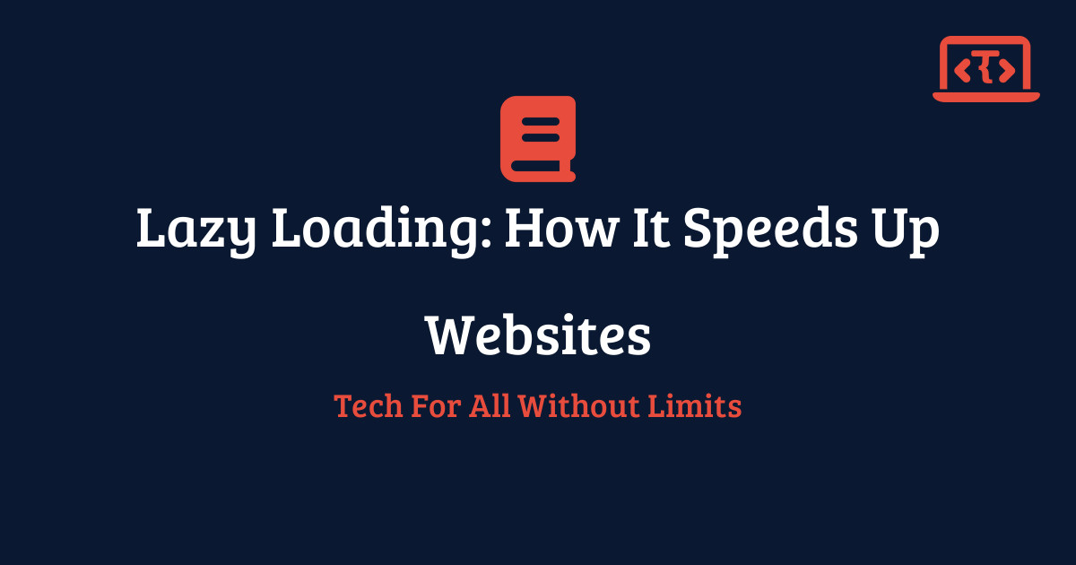 Lazy Loading: How It Speeds Up Websites | Techy All Tutorial