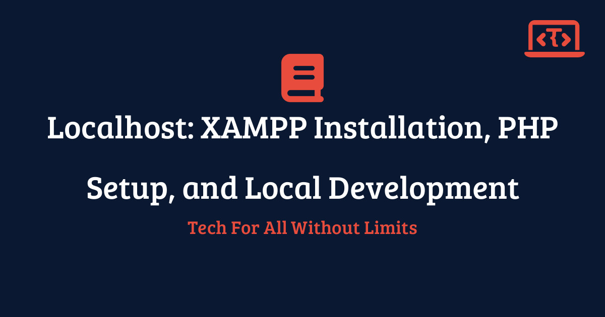 Localhost: XAMPP Installation, PHP Setup, and Local Development | Techy ...