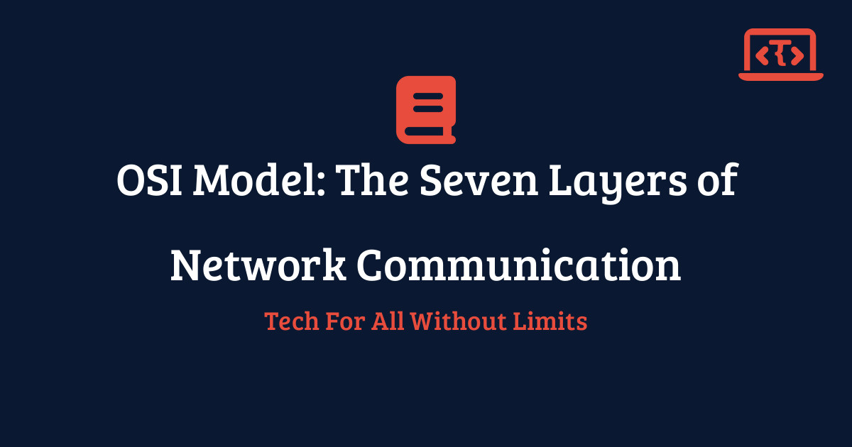 OSI Model: The Seven Layers of Network Communication | Techy All Tutorial