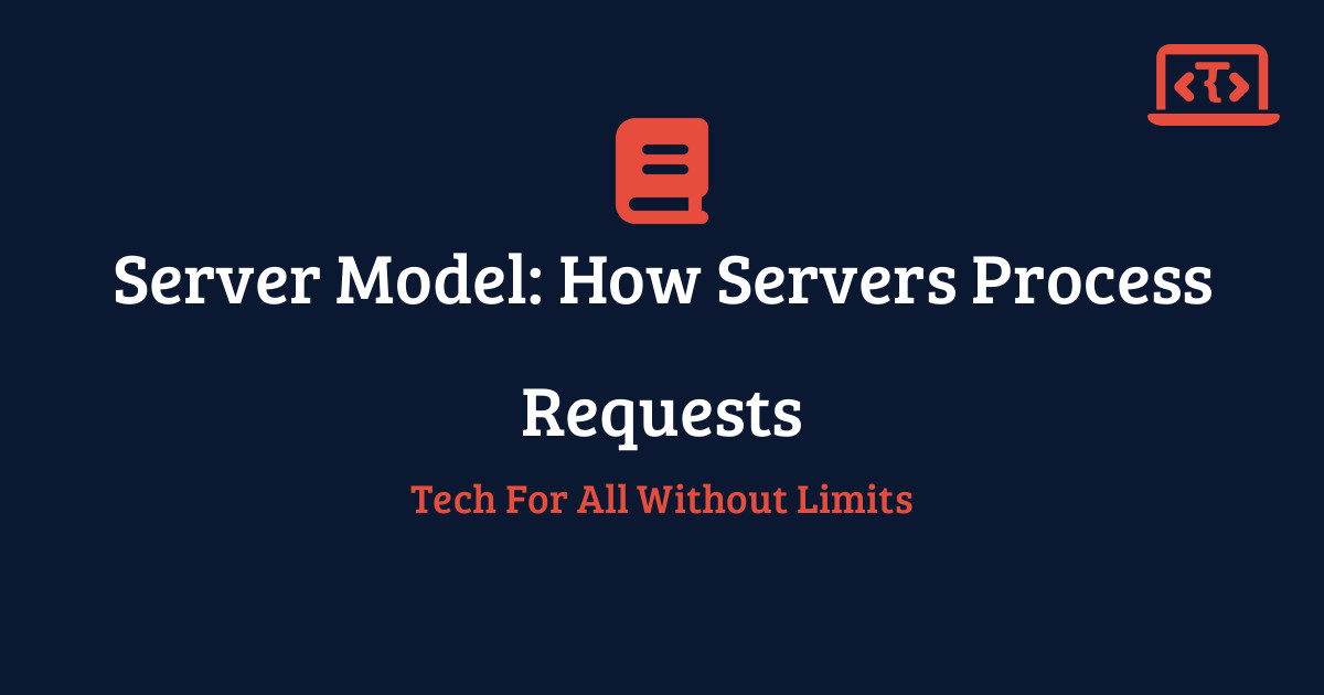 Server Model: How Servers Process Requests | Techy All Tutorial